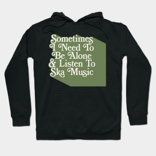 Sometimes I Need To Be Alone & Listen To Ska Music Hoodie